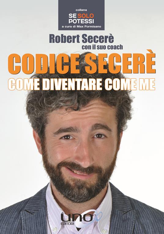 Codice Secerè. Come diventare come me - Robert Secerè - copertina