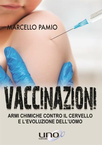 Vaccinazioni. Armi chimiche contro il cervello e l'evoluzione dell'uomo - Marcello Pamio - 2