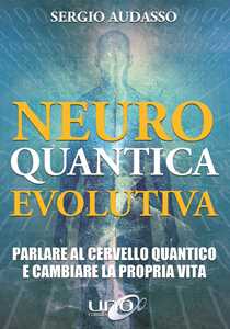 Image of Neuro quantica evolutiva. Parlare al cervello quantico e cambiare la propria vita