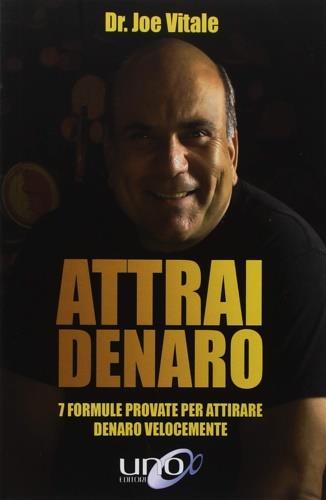 Attrai denaro. 7 formule provate per attirare denaro velocemente - Joe Vitale - 2