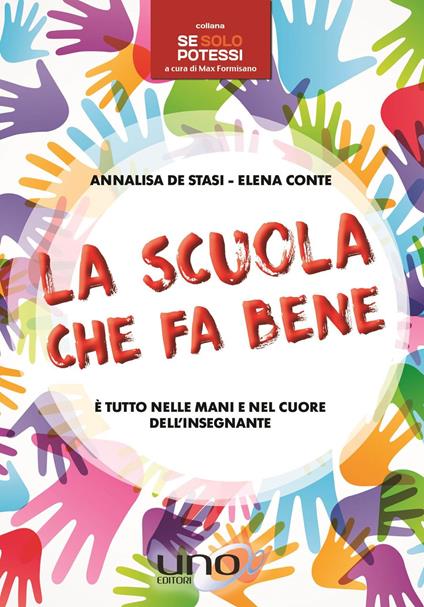 La scuola che fa bene. È tutto nelle mani e nel cuore dell'insegnante - Annalisa De Stasi,Elena Conte - copertina