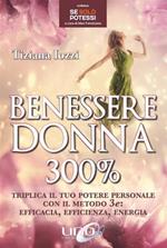 Benessere donna 300%. Triplica il tuo potere personale con il metodo 3 e: efficacia, efficienza, energia