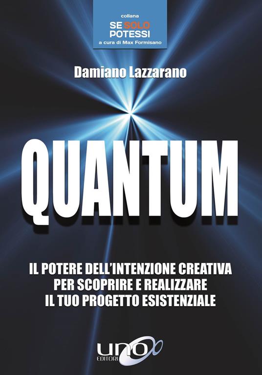 Quantum. Il potere dell'intenzione creativa per scoprire e realizzare il tuo progetto esistenziale - Damiano Lazzarano - copertina