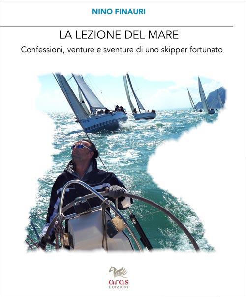 La lezione del mare. Confessioni, venture e sventure di uno skipper fortunato - Nino Finauri - copertina