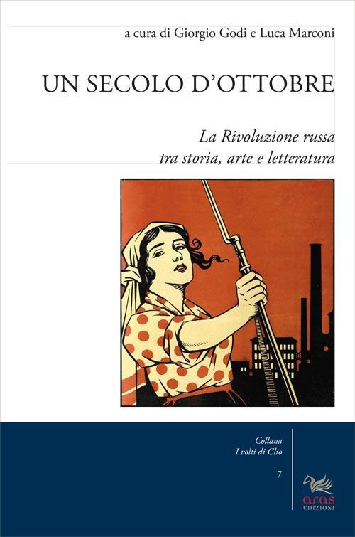 Un secolo d'Ottobre. La Rivoluzione russa tra storia, arte e letteratura - copertina