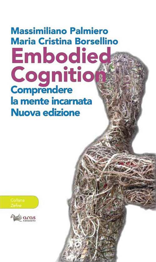 Embodied cognition. Comprendere la mente incarnata. Ediz. ampliata - Massimiliano Palmiero,Maria Cristina Borsellino - copertina