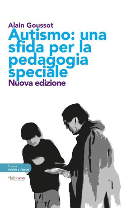 Autismo. Una sfida per la pedagogia speciale - Alain Goussot - copertina