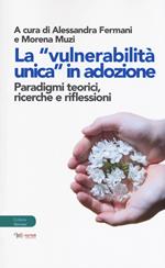 La «vulnerabilità unica in adozione». Paradigmi teorici, ricerche e riflessioni