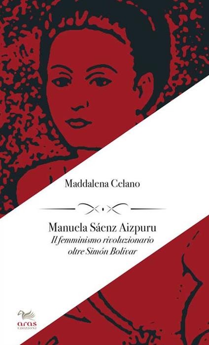 Manuela Sáenz Aizpuru. Il femminismo rivoluzionario oltre Simón Bolívar - Manuela Celano - copertina