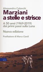 Marziani a stelle e strisce. A 50 anni (1969-2019) dai primi passi sulla Luna. Nuova ediz.