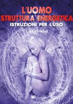 L' uomo struttura energetica. Istruzioni per l'uso