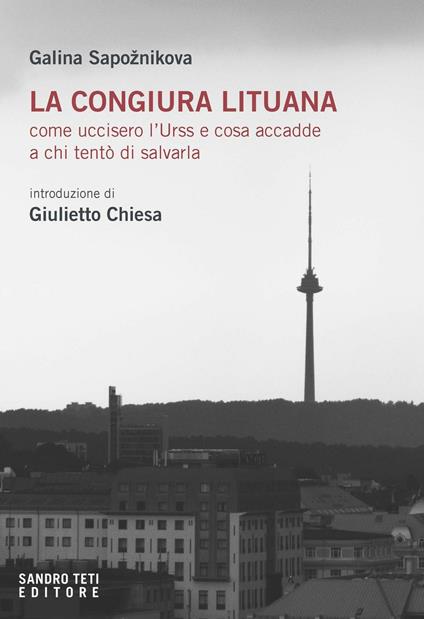 La congiura lituana. Come uccisero l'URSS e cosa accadde a chi tentò di salvarla - Galina Sapoznikova,Giulietto Chiesa - ebook