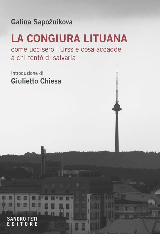 La congiura lituana. Come uccisero l'URSS e cosa accadde a chi tentò di salvarla - Galina Sapoznikova,Giulietto Chiesa - ebook