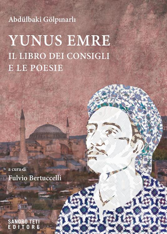 Yunus Emre. Il libro dei consigli e le poesie - Abdülbaki Gölpinarli,Fulvio Bertuccelli - ebook