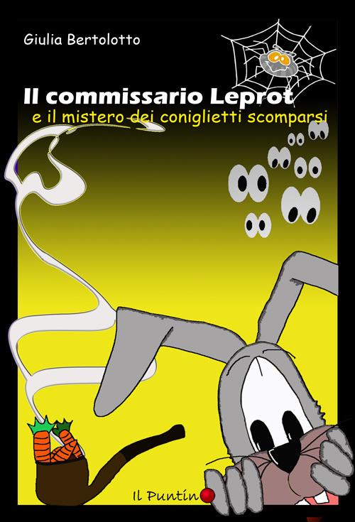 Il commissario Leprot. Il mistero dei coniglietti scomparsi - Giulia Bertolotto - copertina