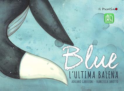 Blue. L'ultima balena. Ediz. ad alta leggibilità - Adriano Gabellone - copertina