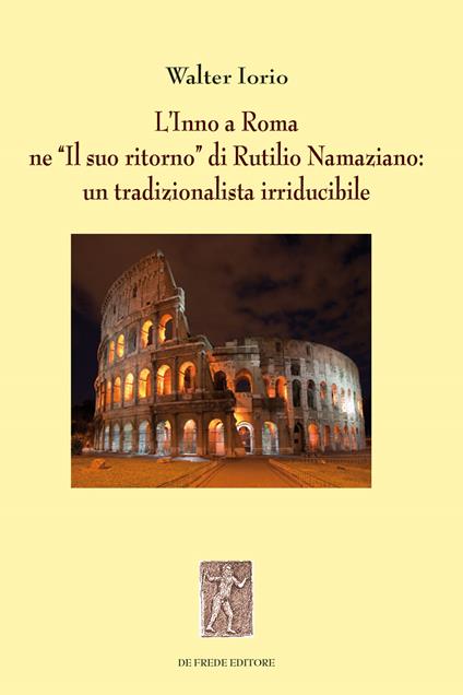 L' Inno a Roma ne «Il suo ritorno» di Rutilio Namaziano: un tradizionalista irriducibile - Walter Iorio - copertina