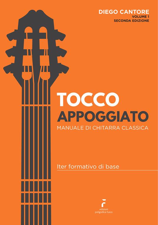Tocco appoggiato. Manuale di chitarra classica. Metodo - Diego Cantore -  Libro - Poligrafica Fusco - | IBS