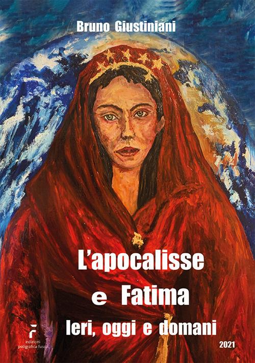 L' apocalisse e Fatima. Ieri, oggi e domani. Ediz. illustrata - Bruno Giustiniani - copertina