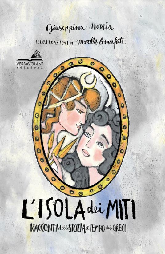 L' isola dei miti. Racconti della Sicilia al tempo dei greci. Ediz. ampliata - Giuseppina Norcia - copertina