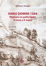 Anno Domini 1564. Mettono un pollo ligato in seno a li morti