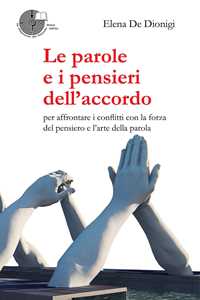 Image of Le parole e i pensieri dell'accordo. Per affrontare i conflitti con la forza del pensiero e l'arte della parola