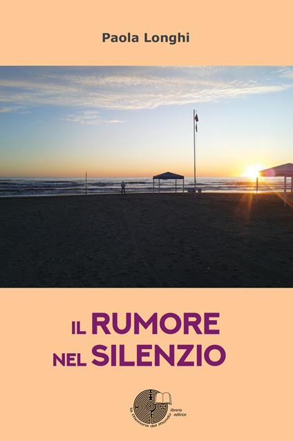 Il rumore nel silenzio - Paola Longhi - copertina