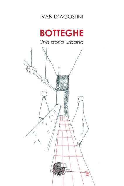 Botteghe. Una storia urbana - Ivan D'Agostini - copertina