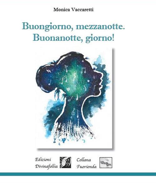 Buongiorno, mezzanotte. Buonanotte, giorno! - Monica Vaccaretti - copertina