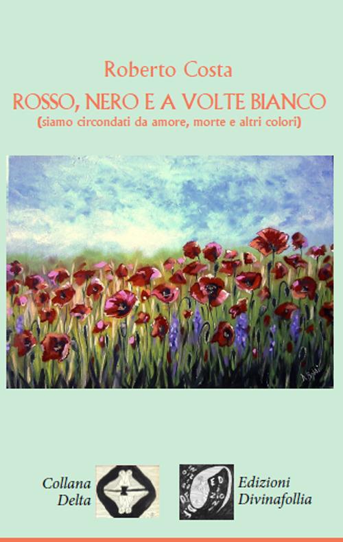 Rosso, nero e a volte bianco - Roberto Costa - copertina