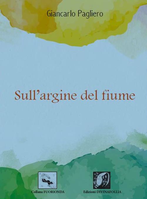 Sull'argine del fiume - Giancarlo Pagliero - copertina