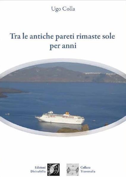 Tra le antiche pareti rimaste sole per anni - Ugo Colla - copertina