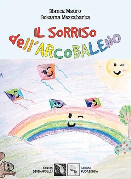 Il sorriso dell'arcobaleno - Bianca Mauro,Rossana Mezzabarba - copertina