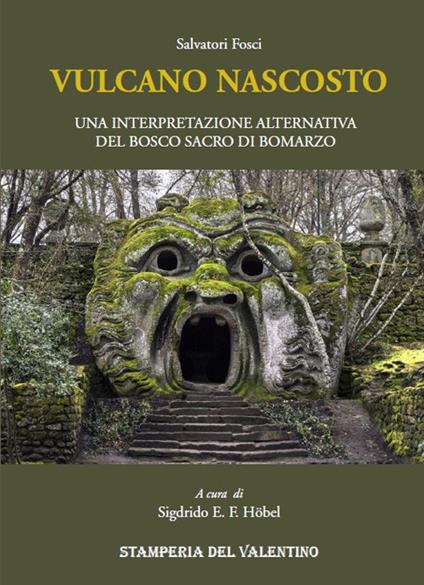 Vulcano nascosto. Una interpretazione alternativa del Bosco Sacro di Bomarzo - Salvatore Fosci - copertina