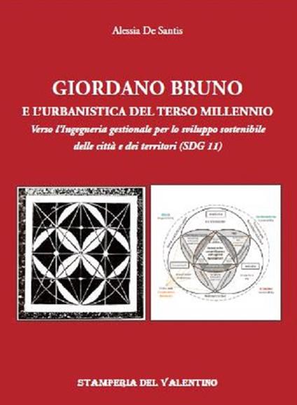Giordano Bruno e l'urbanistica del Terzo Millennio. Verso l'Ingegneria gestionale per lo sviluppo sostenibile delle città e dei territori (SDG 11) - Alessia De Santis - copertina