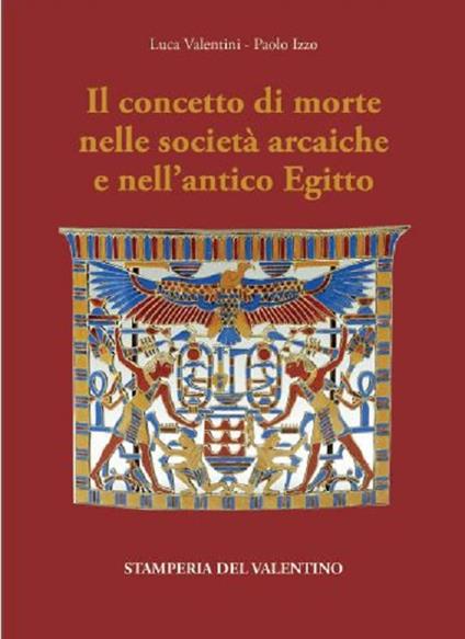 Il concetto di Morte nelle Società arcaiche e nell'antico Egitto - Luca Valentini,Paolo Izzo - copertina