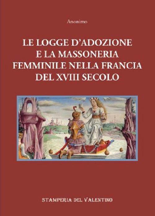 Le logge d'Adozione e la Massoneria femminile nella Francia del XVIII secolo - copertina