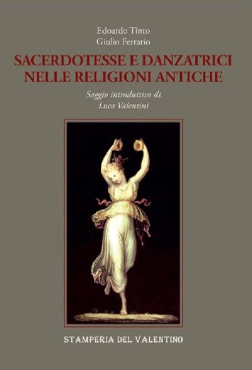 Sacerdotesse e danzatrici nelle religioni antiche - Edoardo Tinto,Giulio Ferrario - copertina