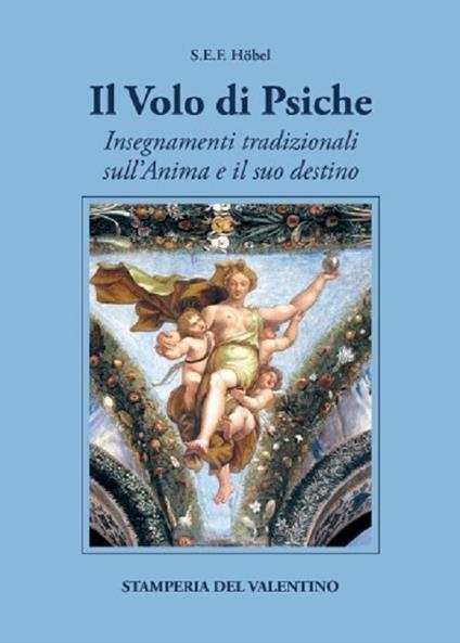 Il volo di Psiche. Insegnamenti tradizionali sull'anima e il suo destino - Sigfrido E. F. Höbel - copertina