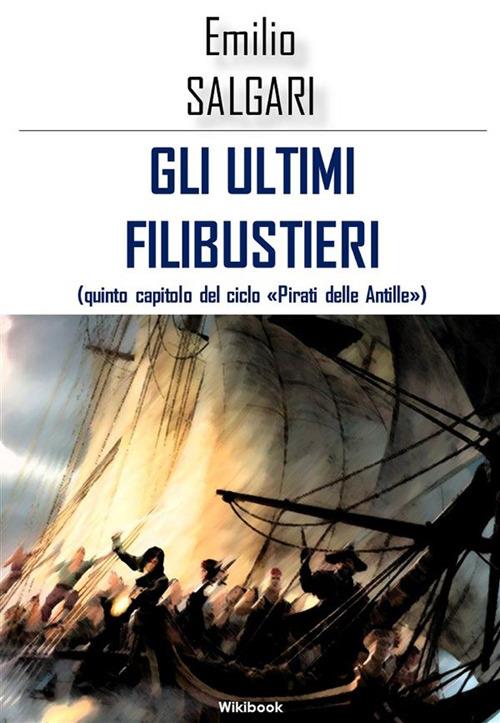 Gli ultimi filibustieri - Emilio Salgari - ebook