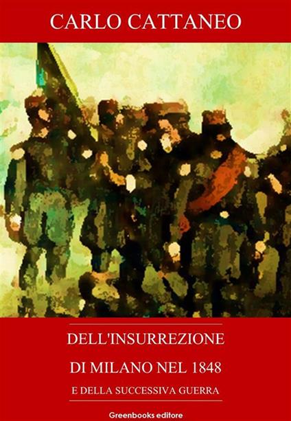 Dell'insurrezione di Milano nel 1848 e della successiva guerra - Carlo Cattaneo - ebook