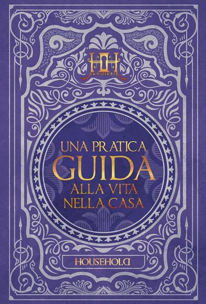 Una pratica guida alla vita nella casa. Household - Riccardo Sirignano,Simone Formicola - copertina