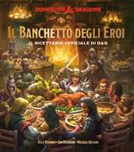 Il banchetto degli eroi. Il ricettario ufficiale di D&D