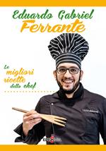 Eduardo Gabriel Ferrante. Le migliori ricette dello chef