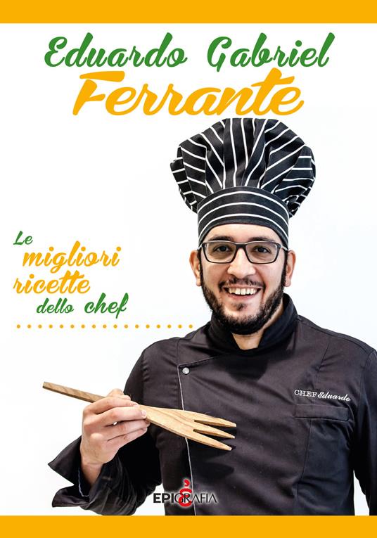 Eduardo Gabriel Ferrante. Le migliori ricette dello chef - Eduardo Gabriel Ferrante - copertina