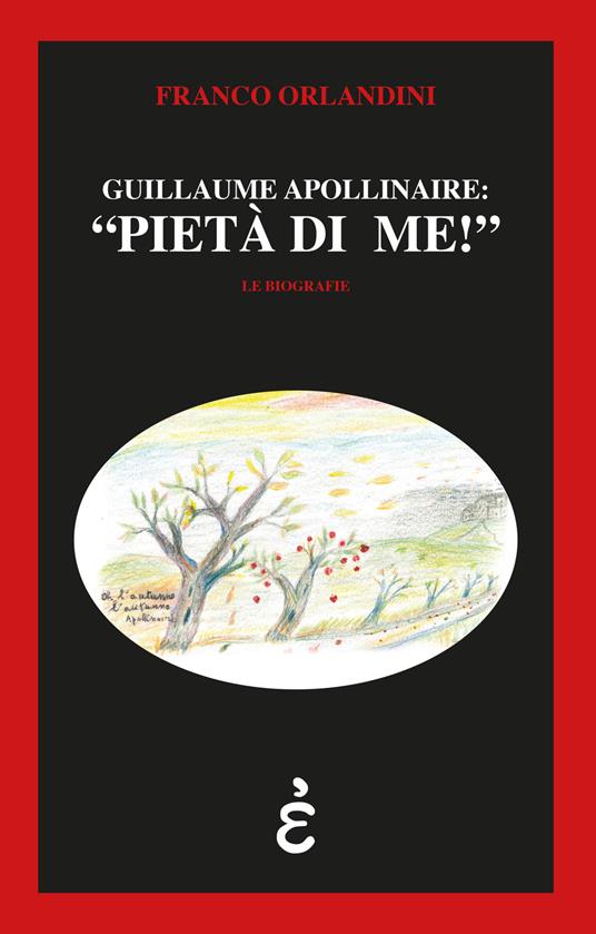 Guillaume Apollinaire: «pietà di me!» - Franco Orlandini - copertina