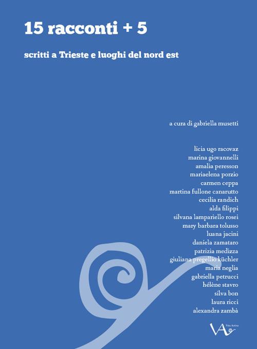 15 racconti + 5 scritti a Trieste e luoghi del nord est - copertina