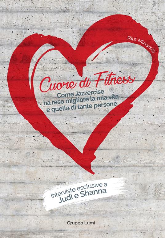 Cuore di fitness. Come jazzercise ha reso migliore la mia vita e quella di tante persone - Rita Minarelli - copertina