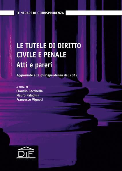 Le tutele di diritto civile e penale. Atti e pareri. Aggiornate alla giurisprudenza del 2019 - copertina