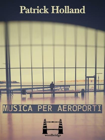 Musica per aeroporti - Patrick Holland,Giacomo Falconi - ebook